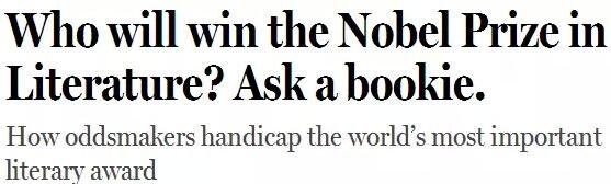 《紐約客》雜志2014年刊發(fā)過一篇“諾貝爾獎競猜史”的文章，介紹了一位“業(yè)余寫點詩”的Ladbrokes賠率編制人員的工作：接觸文學(xué)圈、逛文學(xué)論壇、刷作者的twitter，然后編寫獲獎賠率表。